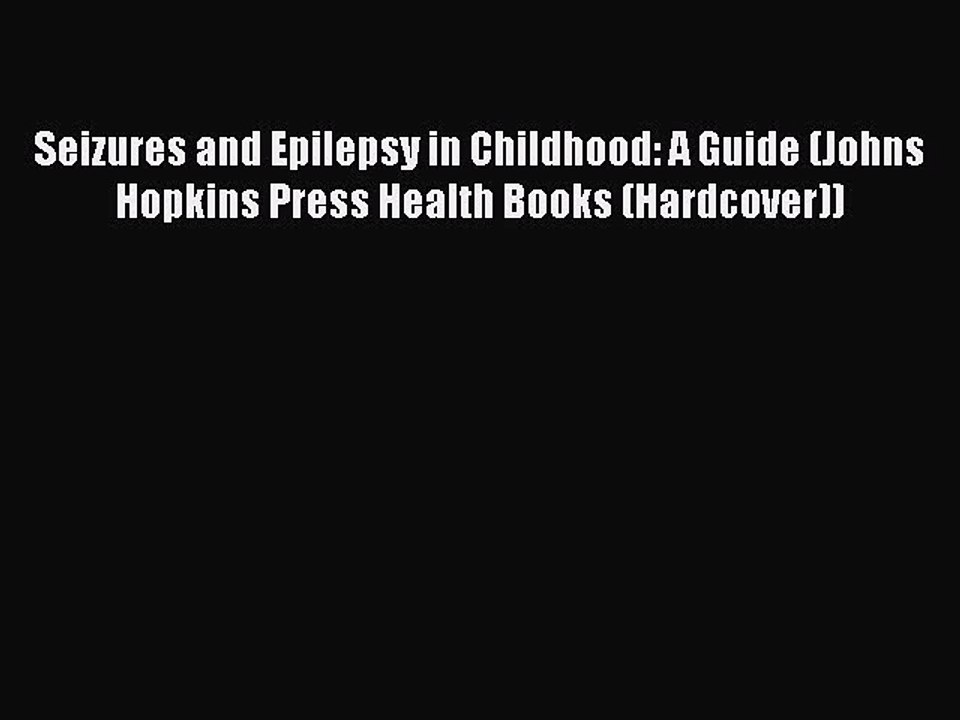 Read Seizures and Epilepsy in Childhood: A Guide (Johns Hopkins Press Health Books (Hardcover))