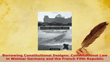 Download  Borrowing Constitutional Designs Constitutional Law in Weimar Germany and the French Free Books