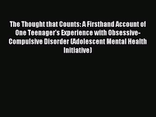 Read The Thought that Counts: A Firsthand Account of One Teenager's Experience with Obsessive-Compulsive