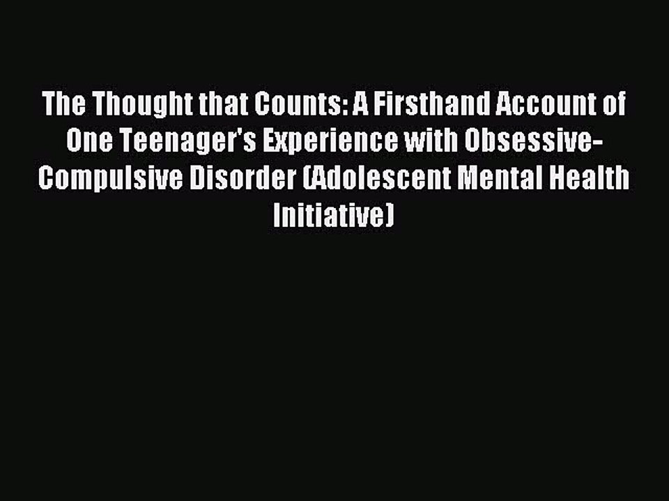 Read The Thought that Counts: A Firsthand Account of One Teenager's Experience with Obsessive-Compulsive