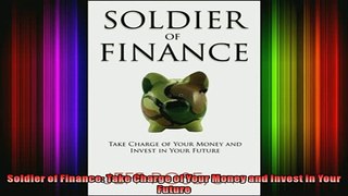 READ Ebooks FREE  Soldier of Finance Take Charge of Your Money and Invest in Your Future Full Free