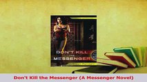 Download  Dont Kill the Messenger A Messenger Novel  EBook