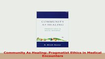 Download  Community As Healing Pragmatist Ethics in Medical Encounters PDF Full Ebook