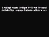 Read Reading Between the Signs Workbook: A Cultural Guide for Sign Language Students and Interpreters