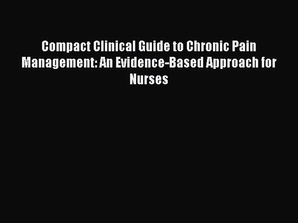 Read Compact Clinical Guide to Chronic Pain Management: An Evidence-Based Approach for Nurses