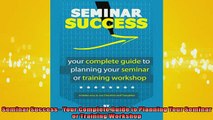 READ book  Seminar Success  Your Complete Guide to Planning Your Seminar or Training Workshop  FREE BOOOK ONLINE