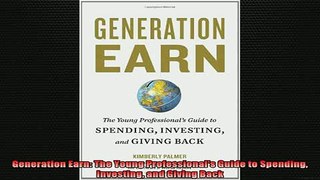 READ FREE Ebooks  Generation Earn The Young Professionals Guide to Spending Investing and Giving Back Online Free
