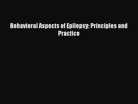 Read Behavioral Aspects of Epilepsy: Principles and Practice Ebook Free