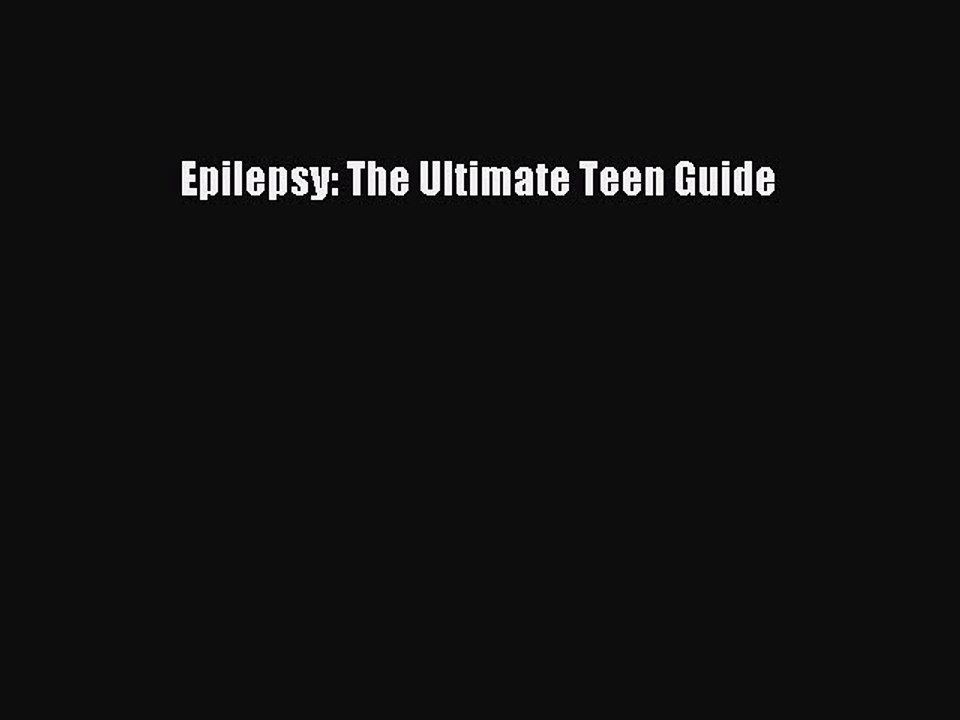 Read Epilepsy: The Ultimate Teen Guide Ebook Free