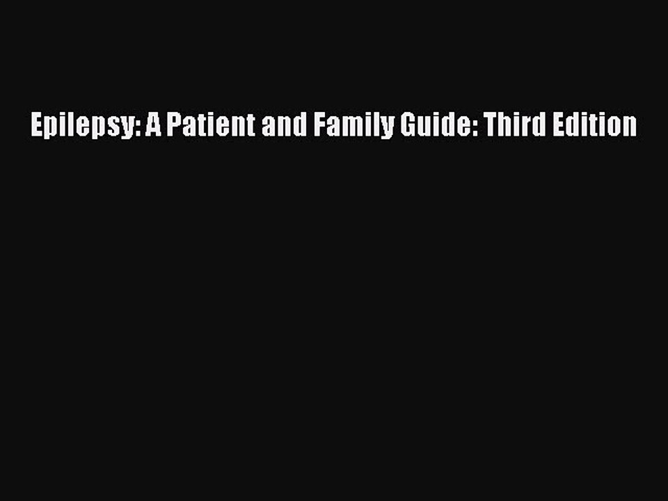 Read Epilepsy: A Patient and Family Guide: Third Edition PDF Online