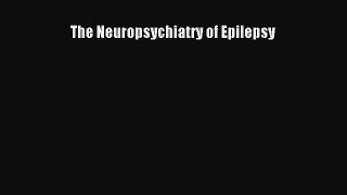 Read The Neuropsychiatry of Epilepsy PDF Free