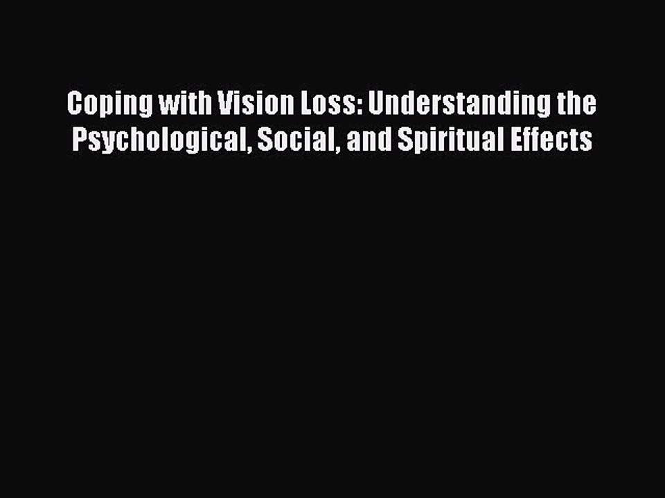 Read Coping with Vision Loss: Understanding the Psychological Social and Spiritual Effects