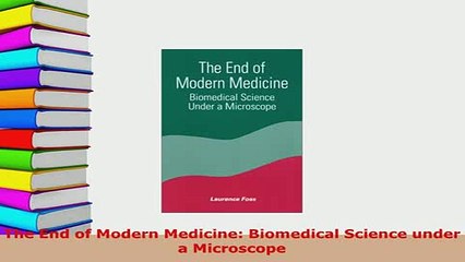 PDF  The End of Modern Medicine Biomedical Science under a Microscope Read Full Ebook