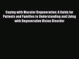Read Coping with Macular Degeneration: A Guide for Patients and Families to Understanding and