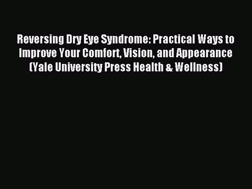 Read Reversing Dry Eye Syndrome: Practical Ways to Improve Your Comfort Vision and Appearance
