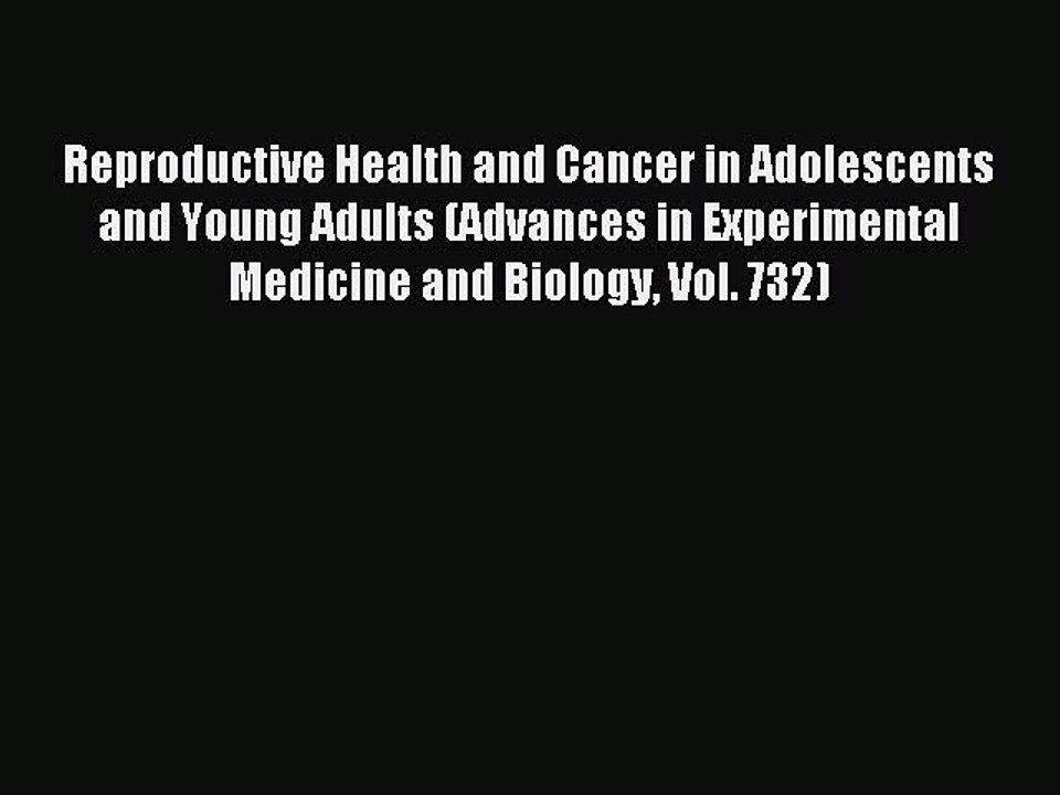 Read Reproductive Health and Cancer in Adolescents and Young Adults (Advances in Experimental