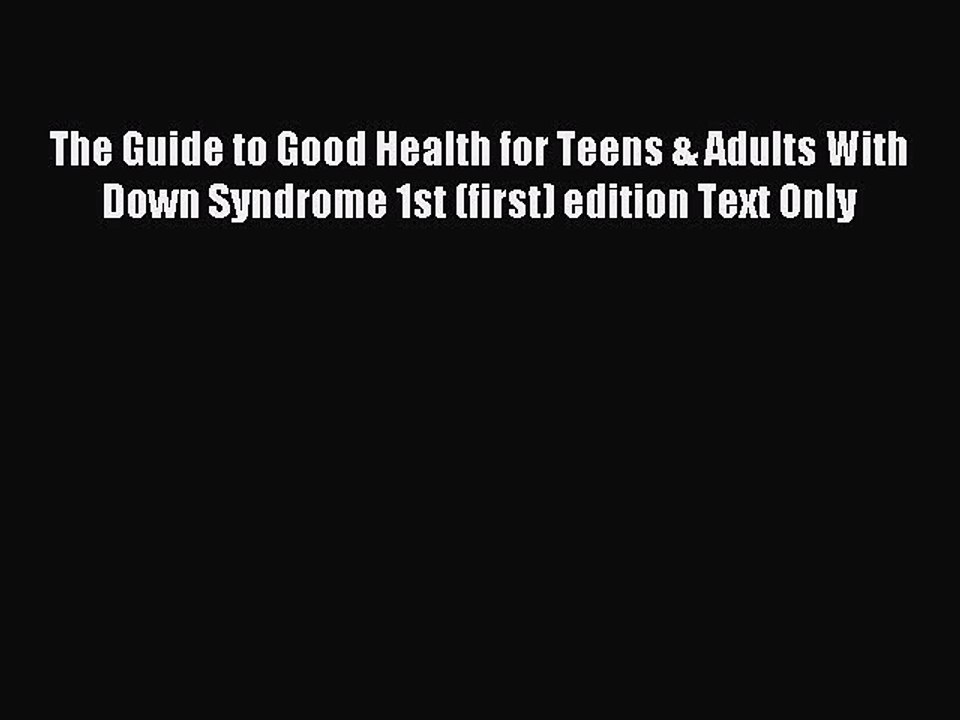Read The Guide to Good Health for Teens & Adults With Down Syndrome 1st (first) edition Text