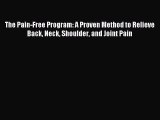 Read The Pain-Free Program: A Proven Method to Relieve Back Neck Shoulder and Joint Pain Ebook