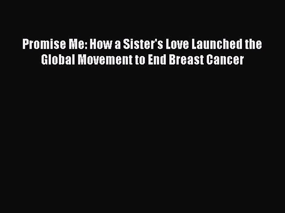 Read Promise Me: How a Sister's Love Launched the Global Movement to End Breast Cancer Ebook