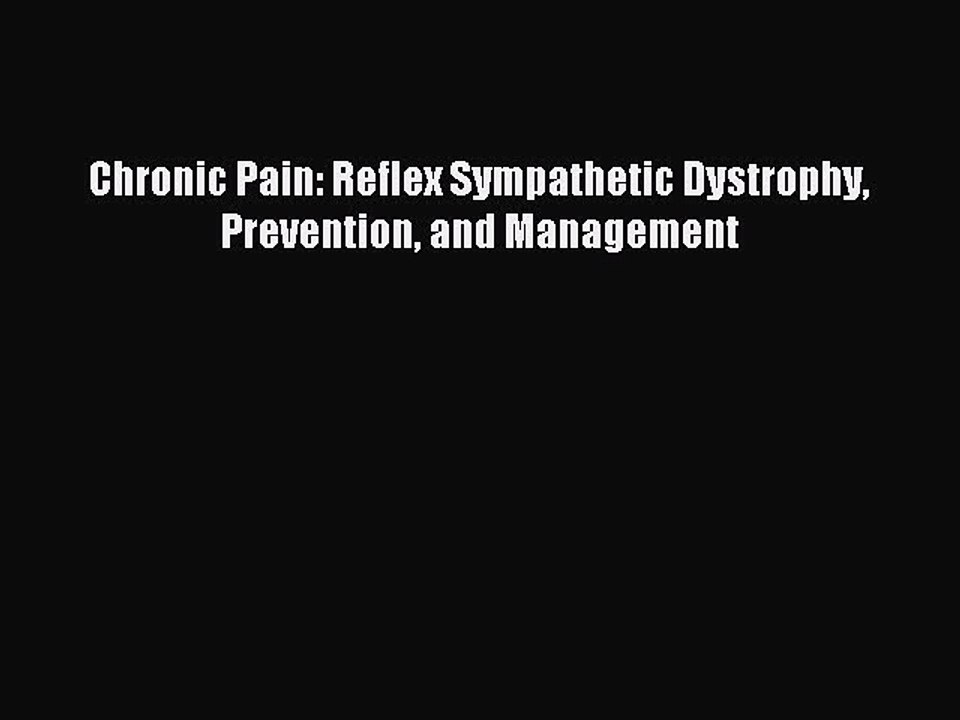Download Chronic Pain: Reflex Sympathetic Dystrophy Prevention and Management Ebook Free