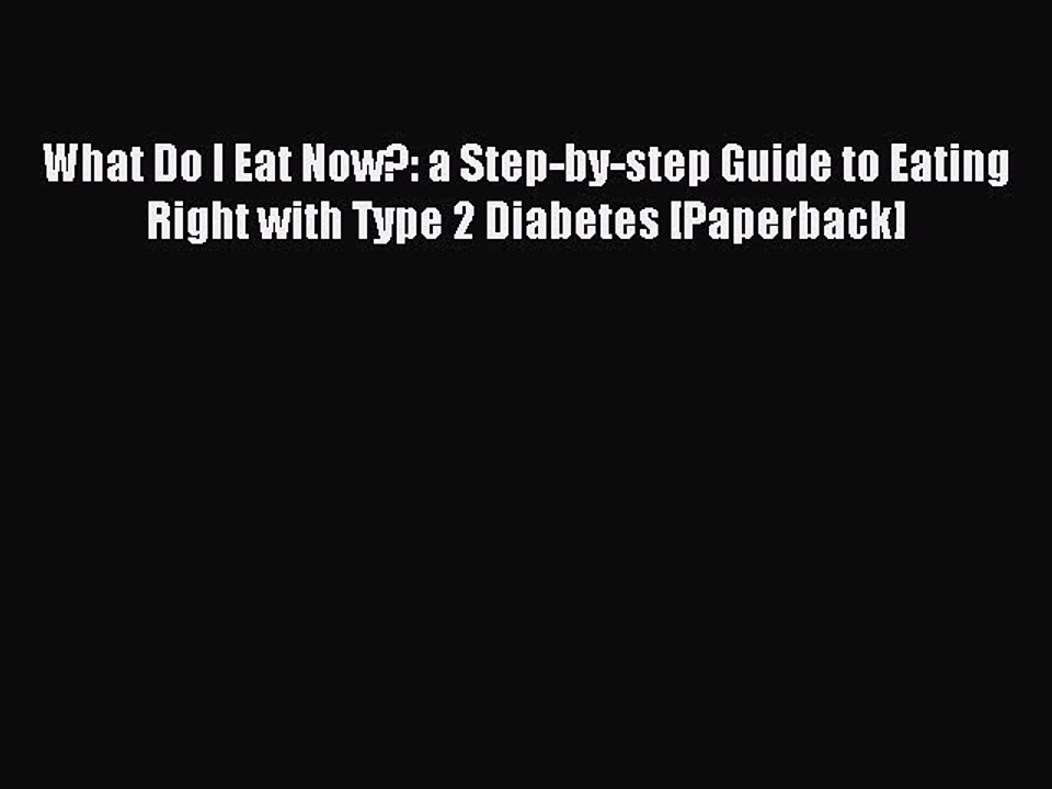Read What Do I Eat Now?: a Step-by-step Guide to Eating Right with Type 2 Diabetes [Paperback]