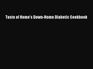 Read Taste of Home's Down-Home Diabetic Cookbook PDF Online
