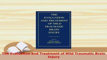 Download  The Evaluation and Treatment of Mild Traumatic Brain Injury Free Books