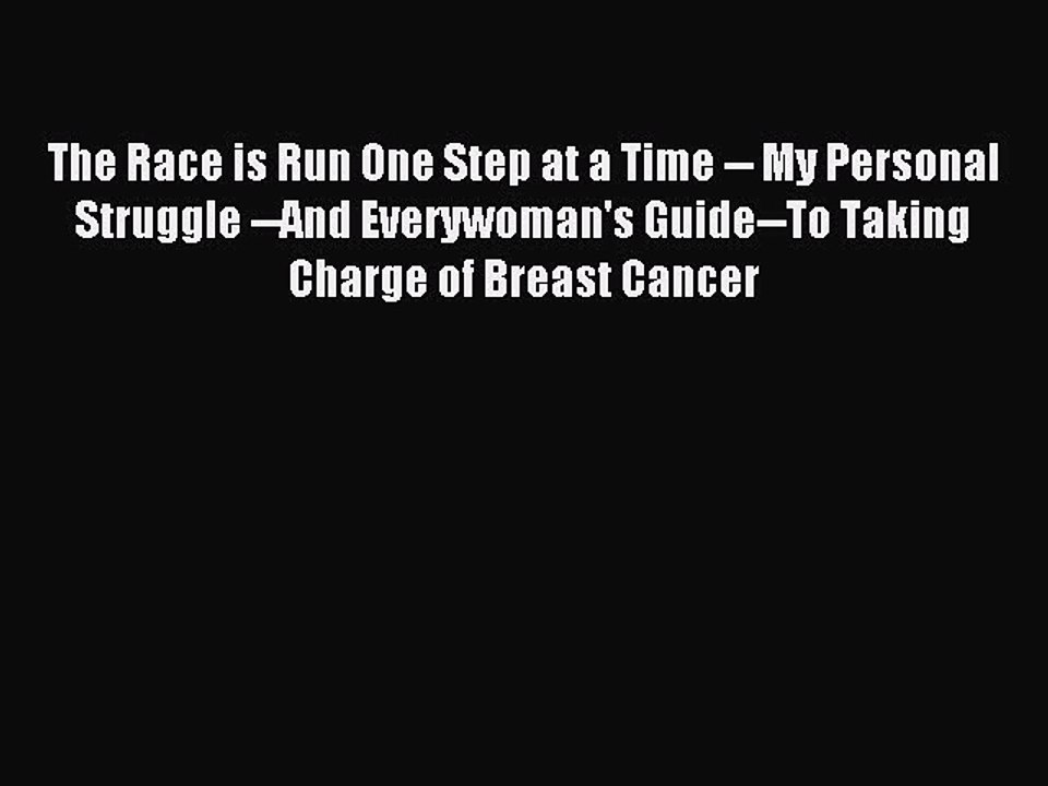 Read The Race is Run One Step at a Time -- My Personal Struggle --And Everywoman's Guide--To