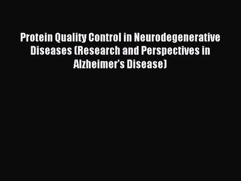 Read Protein Quality Control in Neurodegenerative Diseases (Research and Perspectives in Alzheimer's