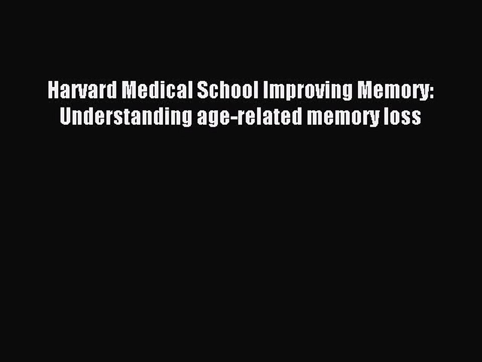 Read Harvard Medical School Improving Memory: Understanding age-related memory loss Ebook Free