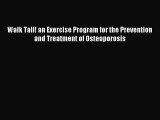 Read Walk Tall! an Exercise Program for the Prevention and Treatment of Osteoporosis Ebook