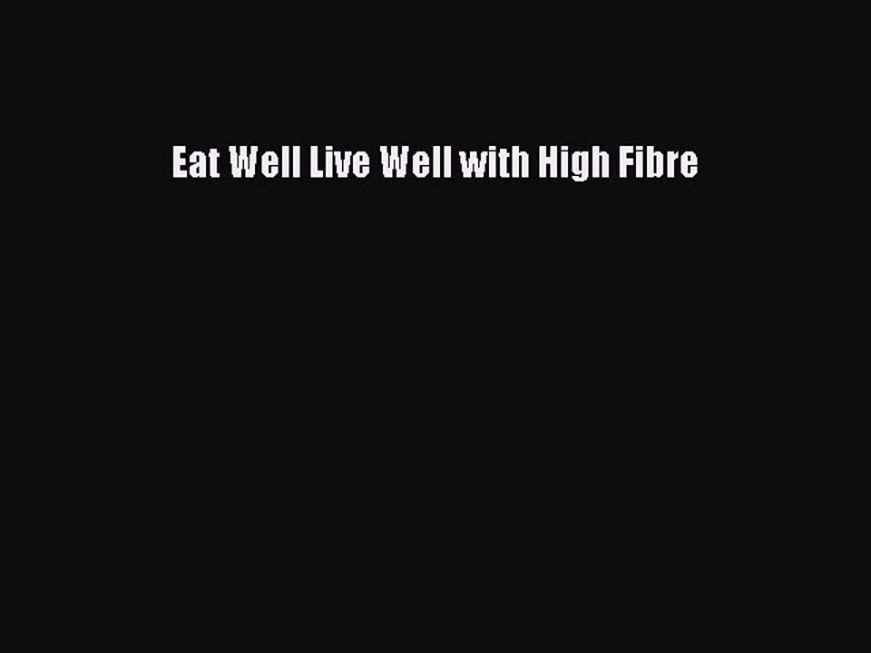 Read Eat Well Live Well with High Fibre Ebook Free