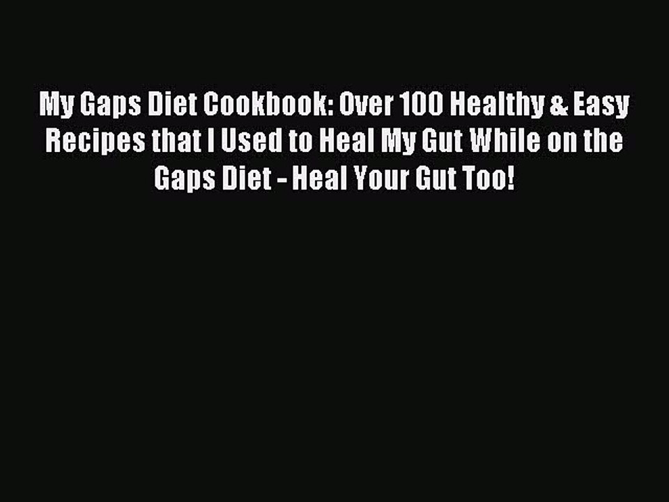 Read My Gaps Diet Cookbook: Over 100 Healthy & Easy Recipes that I Used to Heal My Gut While