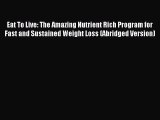 Read Eat To Live: The Amazing Nutrient Rich Program for Fast and Sustained Weight Loss (Abridged