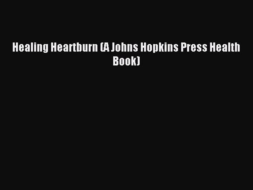 Read Healing Heartburn (A Johns Hopkins Press Health Book) Ebook Free