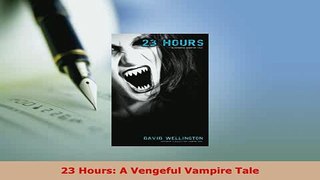 Download  23 Hours A Vengeful Vampire Tale  Read Online