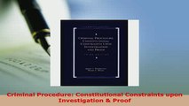 Download  Criminal Procedure Constitutional Constraints upon Investigation  Proof Free Books