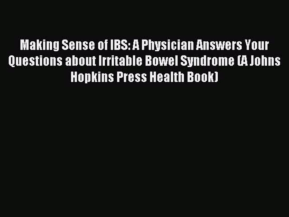 Read Making Sense of IBS: A Physician Answers Your Questions about Irritable Bowel Syndrome
