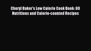 Read Cheryl Baker's Low Calorie Cook Book: 80 Nutritious and Calorie-counted Recipes Ebook
