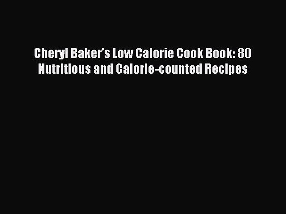 Read Cheryl Baker's Low Calorie Cook Book: 80 Nutritious and Calorie-counted Recipes Ebook