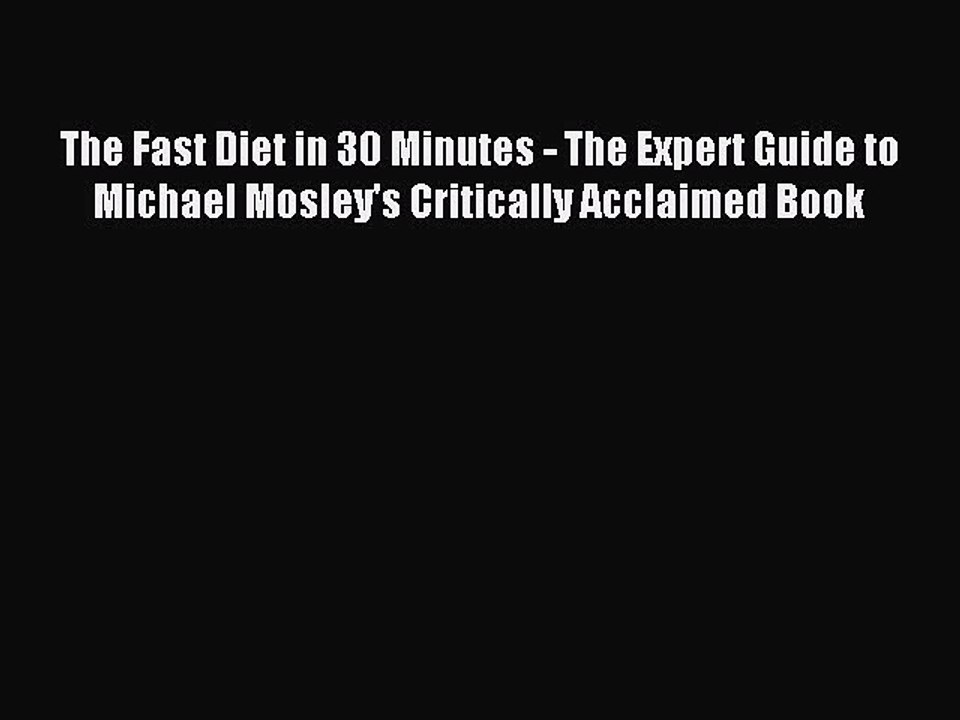 Read The Fast Diet in 30 Minutes - The Expert Guide to Michael Mosley's Critically Acclaimed