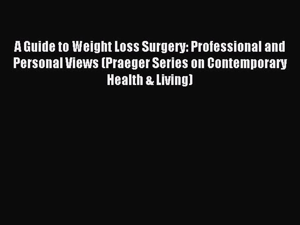 Read A Guide to Weight Loss Surgery: Professional and Personal Views (Praeger Series on Contemporary