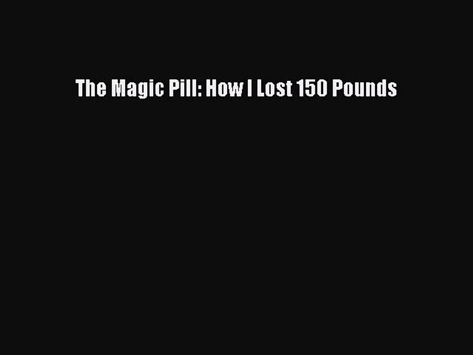 Read The Magic Pill: How I Lost 150 Pounds Ebook Free