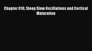 [PDF] Chapter 010 Sleep Slow Oscillations and Cortical Maturation Download Full Ebook