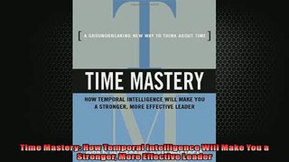 FREE DOWNLOAD  Time Mastery How Temporal Intelligence Will Make You a Stronger More Effective Leader  BOOK ONLINE