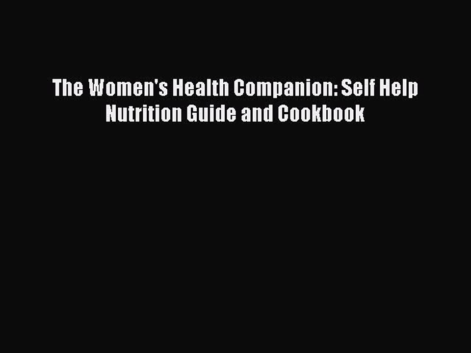 Read The Women's Health Companion: Self Help Nutrition Guide and Cookbook Ebook Free