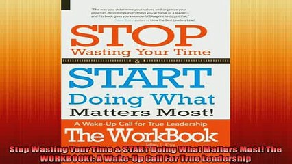 EBOOK ONLINE  Stop Wasting Your Time  START Doing What Matters Most The WORKBOOK A WakeUp Call For  FREE BOOOK ONLINE