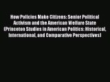 Read How Policies Make Citizens: Senior Political Activism and the American Welfare State (Princeton