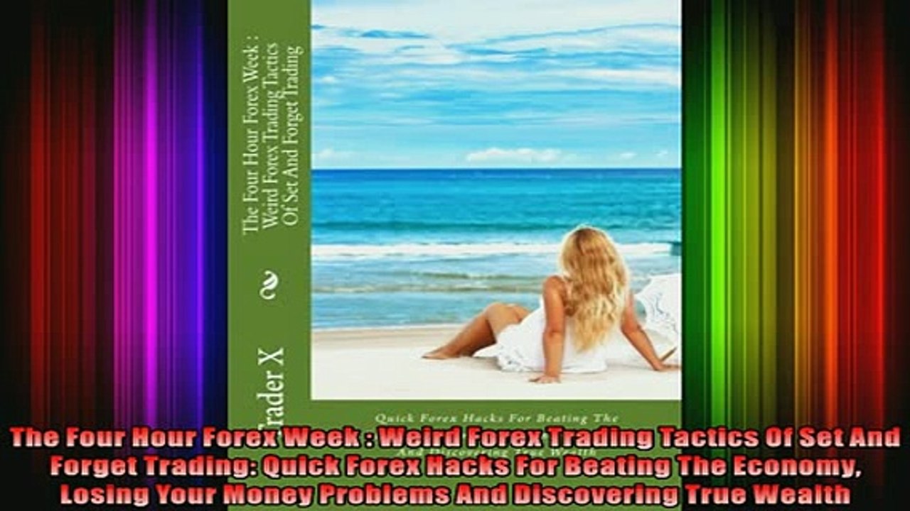 READ book  The Four Hour Forex Week  Weird Forex Trading Tactics Of Set And Forget Trading Quick Full Free