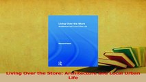 Read  Living Over the Store Architecture and Local Urban Life Ebook Free